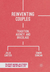 Title: Reinventing Couples: Tradition, Agency and Bricolage, Author: Julia Carter