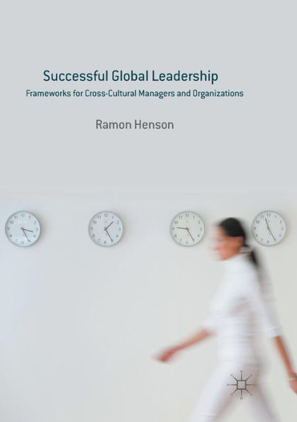 Successful Global Leadership: Frameworks for Cross-Cultural Managers and Organizations