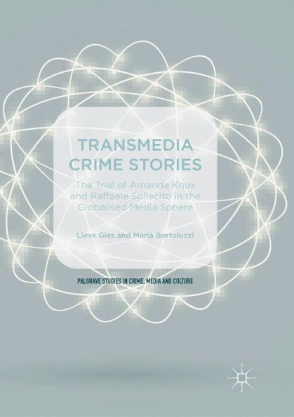 Transmedia Crime Stories: the Trial of Amanda Knox and Raffaele Sollecito Globalised Media Sphere