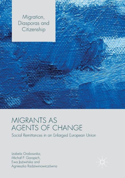 Migrants as Agents of Change: Social Remittances an Enlarged European Union