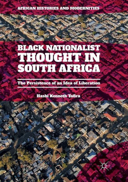 Black Nationalist Thought South Africa: The Persistence of an Idea Liberation