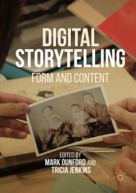 Title: Digital Storytelling: Form and Content, Author: Mark Dunford