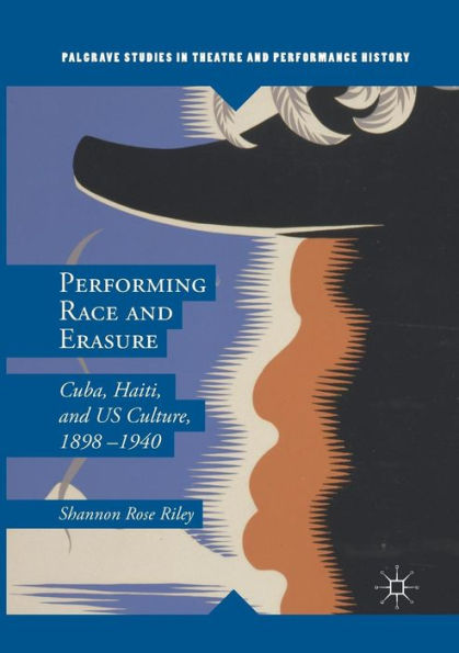 Performing Race and Erasure: Cuba, Haiti, US Culture, 1898-1940