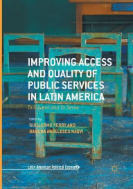 Title: Improving Access and Quality of Public Services in Latin America: To Govern and To Serve, Author: Guillermo Perry