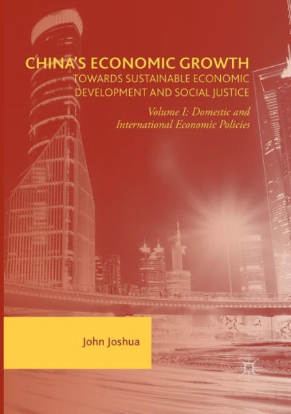 China's Economic Growth: Towards Sustainable Development and Social Justice: Volume I: Domestic International Policies