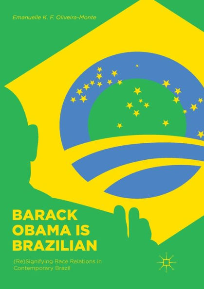 Barack Obama is Brazilian: (Re)Signifying Race Relations Contemporary Brazil