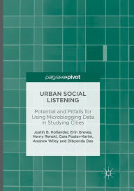 Title: Urban Social Listening: Potential and Pitfalls for Using Microblogging Data in Studying Cities, Author: Justin B. Hollander