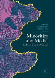 Title: Minorities and Media: Producers, Industries, Audiences, Author: John Budarick