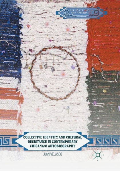 Collective Identity and Cultural Resistance Contemporary Chicana/o Autobiography
