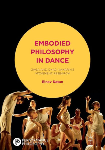 Embodied Philosophy Dance: Gaga and Ohad Naharin's Movement Research