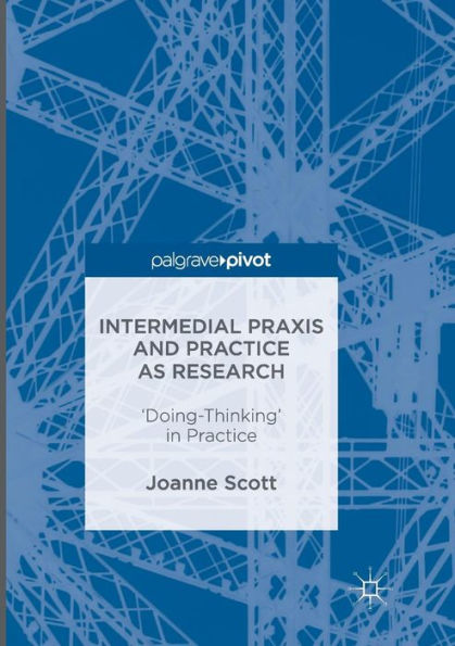 Intermedial Praxis and Practice as Research: 'Doing-Thinking'