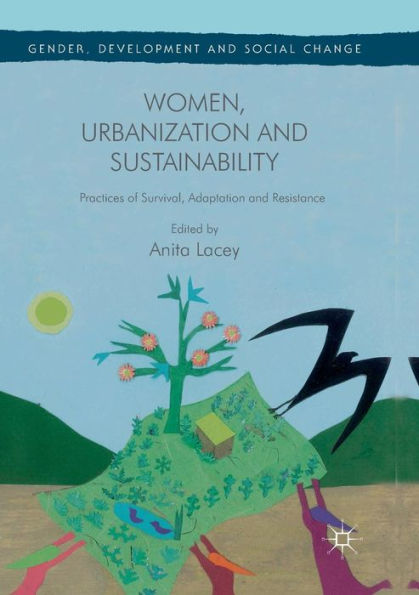 Women, Urbanization and Sustainability: Practices of Survival, Adaptation Resistance