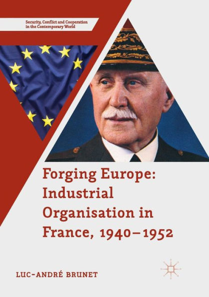 Forging Europe: Industrial Organisation France, 1940-1952