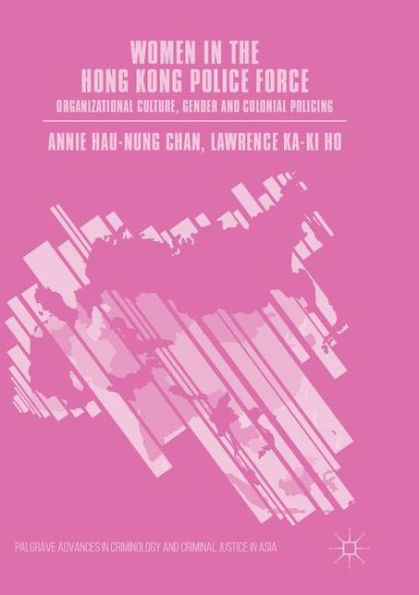 Women in the Hong Kong Police Force: Organizational Culture, Gender and Colonial Policing