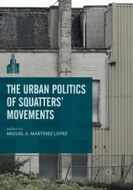 Title: The Urban Politics of Squatters' Movements, Author: Miguel A. Martïnez Lïpez