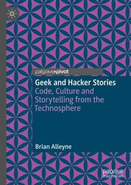 Geek and Hacker Stories: Code, Culture Storytelling from the Technosphere