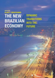 Title: The New Brazilian Economy: Dynamic Transitions into the Future, Author: Elias C. Grivoyannis