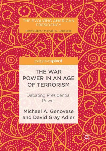 The War Power an Age of Terrorism: Debating Presidential