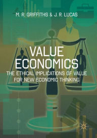 Title: Value Economics: The Ethical Implications of Value for New Economic Thinking, Author: M. R. Griffiths