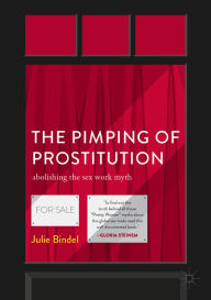 Title: The Pimping of Prostitution: Abolishing the Sex Work Myth, Author: Julie Bindel