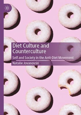 Diet Culture and Counterculture: Self Society the Anti-Diet Movement