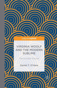 Title: Virginia Woolf and the Modern Sublime: The Invisible Tribunal, Author: Daniel T. O'Hara