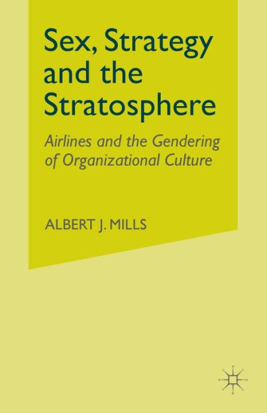 Sex, Strategy and the Stratosphere: Airlines Gendering of Organizational Culture