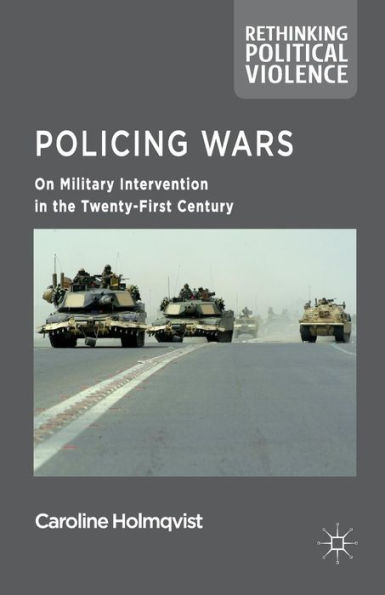 Policing Wars: On Military Intervention the Twenty-First Century