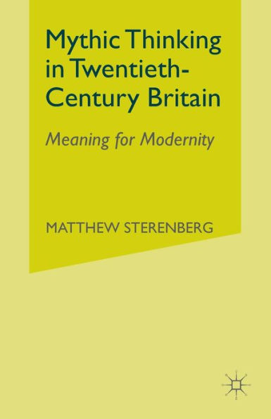 Mythic Thinking Twentieth-Century Britain: Meaning for Modernity