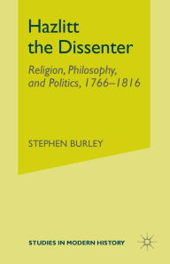 Title: Hazlitt the Dissenter: Religion, Philosophy, and Politics, 1766-1816, Author: Stephen Burley