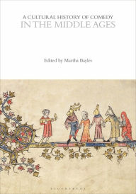 Title: A Cultural History of Comedy in the Middle Ages, Author: Martha Bayless