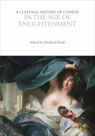 Title: A Cultural History of Comedy in the Age of Enlightenment, Author: Elizabeth Kraft