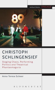 Title: Christoph Schlingensief: Staging Chaos, Performing Politics and Theatrical Phantasmagoria, Author: Anna Teresa Scheer