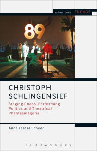 Title: Christoph Schlingensief: Staging Chaos, Performing Politics and Theatrical Phantasmagoria, Author: Anna Teresa Scheer