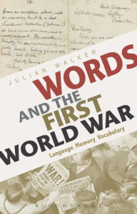 Title: Words and the First World War: Language, Memory, Vocabulary, Author: Julian Walker