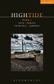 Title: HighTide Plays: 1: Ditch; peddling; The Big Meal; Lampedusa, Author: Beth Steel
