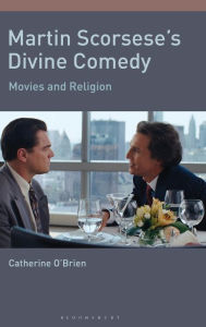 Title: Martin Scorsese's Divine Comedy: Movies and Religion, Author: Catherine O'Brien