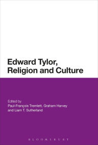 Title: Edward Burnett Tylor, Religion and Culture, Author: Paul-François Tremlett