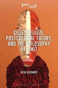 Title: Gilles Deleuze, Postcolonial Theory, and the Philosophy of Limit, Author: Réda Bensmaïa