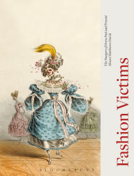 Title: Fashion Victims: The Dangers of Dress Past and Present, Author: Alison Matthews David