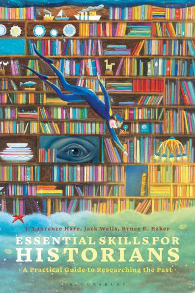 Essential Skills for Historians: A Practical Guide to Researching the Past