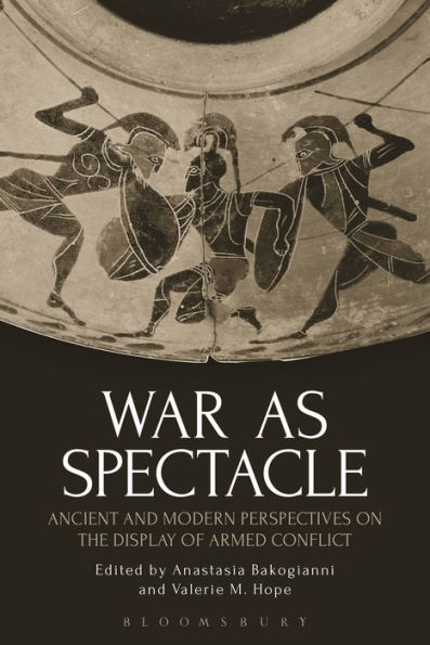 War as Spectacle: Ancient and Modern Perspectives on the Display of Armed Conflict