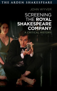Title: Screening the Royal Shakespeare Company: A Critical History, Author: John Wyver