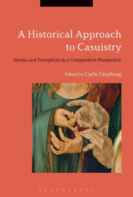 Title: A Historical Approach to Casuistry: Norms and Exceptions in a Comparative Perspective, Author: Carlo Ginzburg