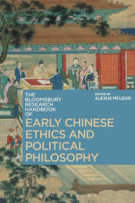 Title: The Bloomsbury Research Handbook of Early Chinese Ethics and Political Philosophy, Author: Alexus McLeod