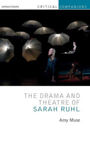 Title: The Drama and Theatre of Sarah Ruhl, Author: Amy Muse