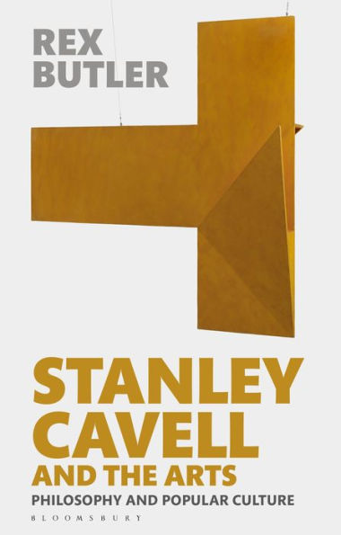 Stanley Cavell and the Arts: Philosophy Popular Culture