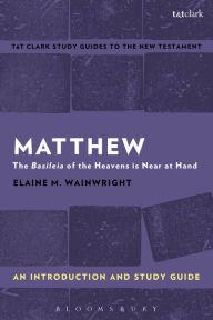 Title: Matthew: An Introduction and Study Guide: The Basileia of the Heavens is Near at Hand, Author: Elaine M. Wainwright