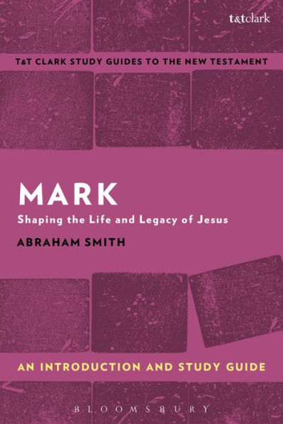 Mark: An Introduction and Study Guide: Shaping the Life and Legacy of Jesus