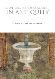 Title: A Cultural History of Gardens in Antiquity, Author: Kathryn Gleason